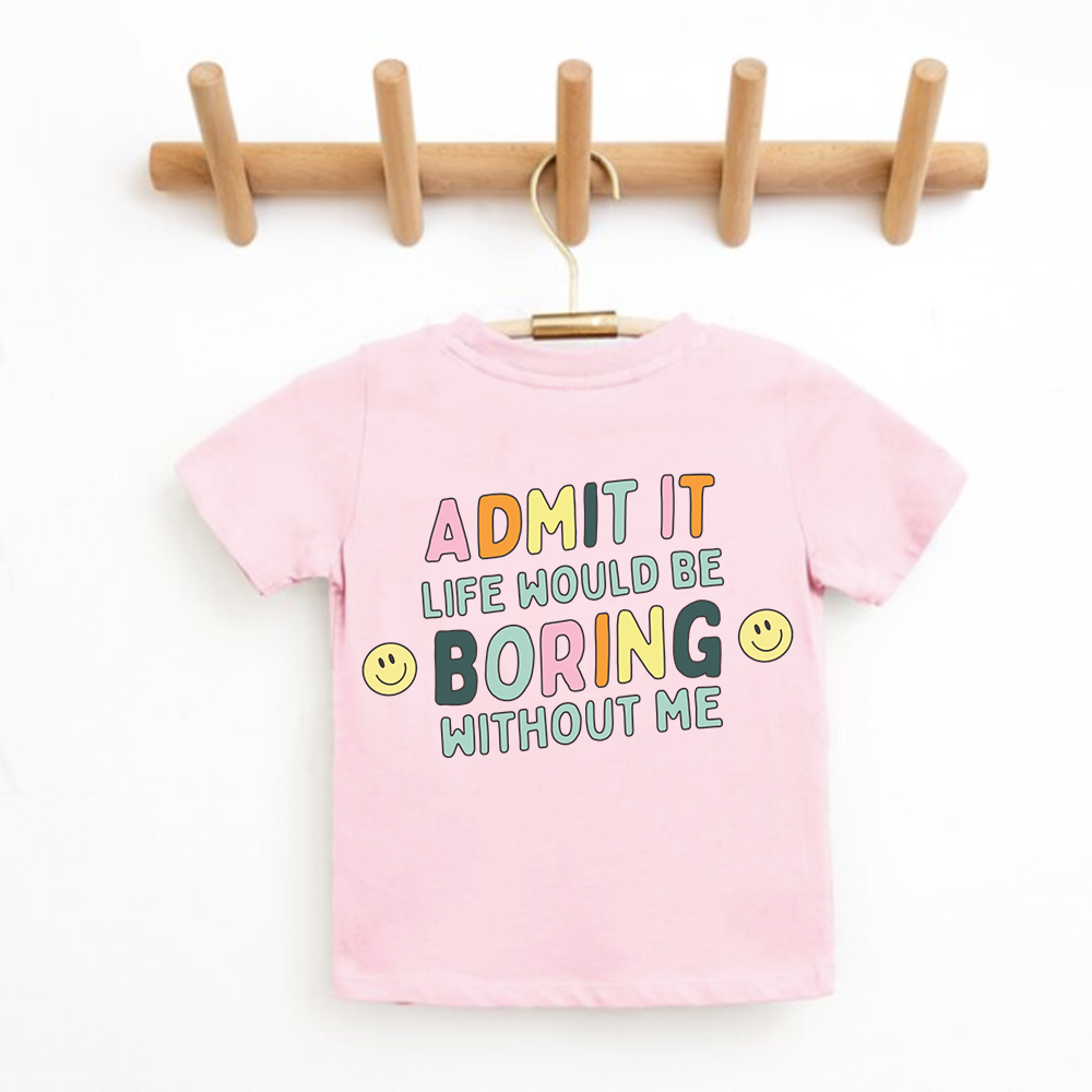 Funny Kids T-Shirt with 'Admit It Life Would Be Boring Without Me' Back Logo - Perfect for Birthdays, School Events & Family Photos