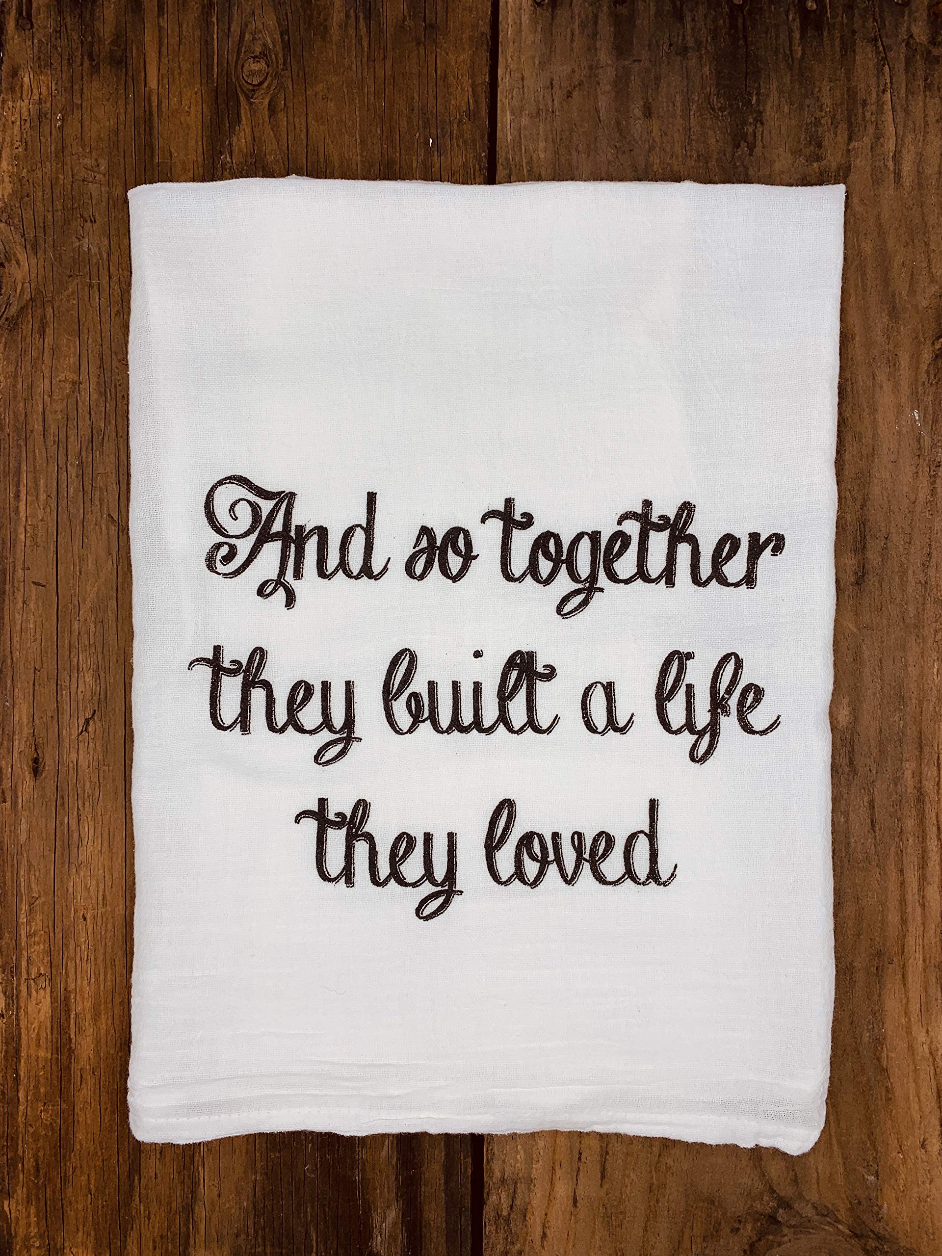 Premium Cotton Tea Towel - 'And So Together They Built A Life They Loved' - Perfect for Weddings, Anniversaries & Engagements - Absorbent Dish Towel for Kitchen Decor - Thoughtful Housewarming Gift for Couples - Ideal for Daily Use, Hostess Gifts & Special Occasions