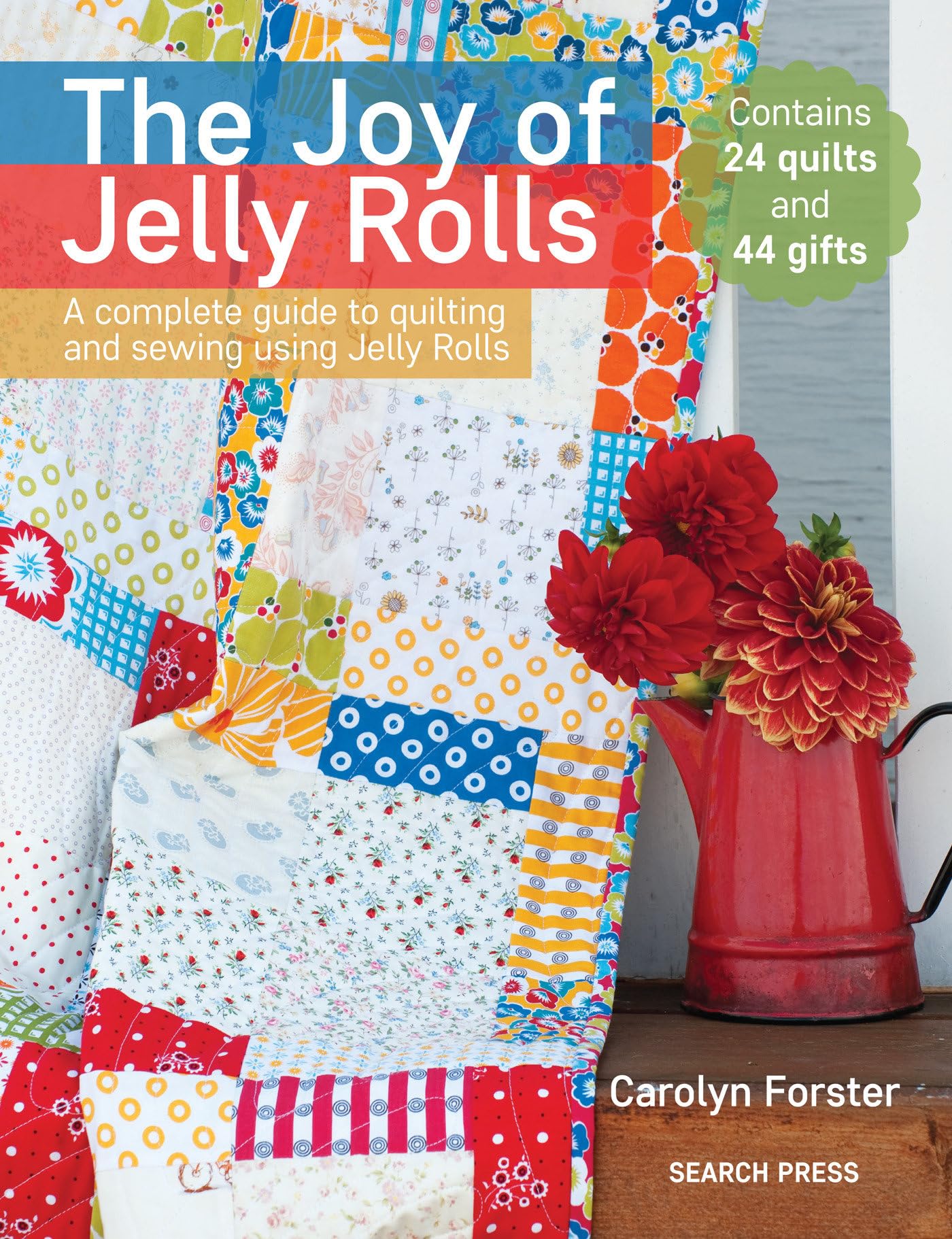 The Joy of Jelly Rolls: Complete Guide to Quilting & Sewing with Jelly Roll Fabrics - Perfect for DIY Quilts, Home Decor & Craft Projects