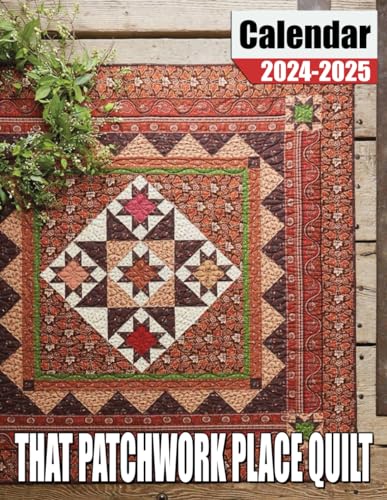 That Patchwork Place Quilt Calendar 2024-2025 | 18-Month Planner from January 2024 to December 2025 | Thick Eco-Friendly Paper with Unruled Blocks | Perfect Gift for Quilters & Craft Lovers | Includes US Holidays | Ideal for Home, Office & Sewing Room Organization