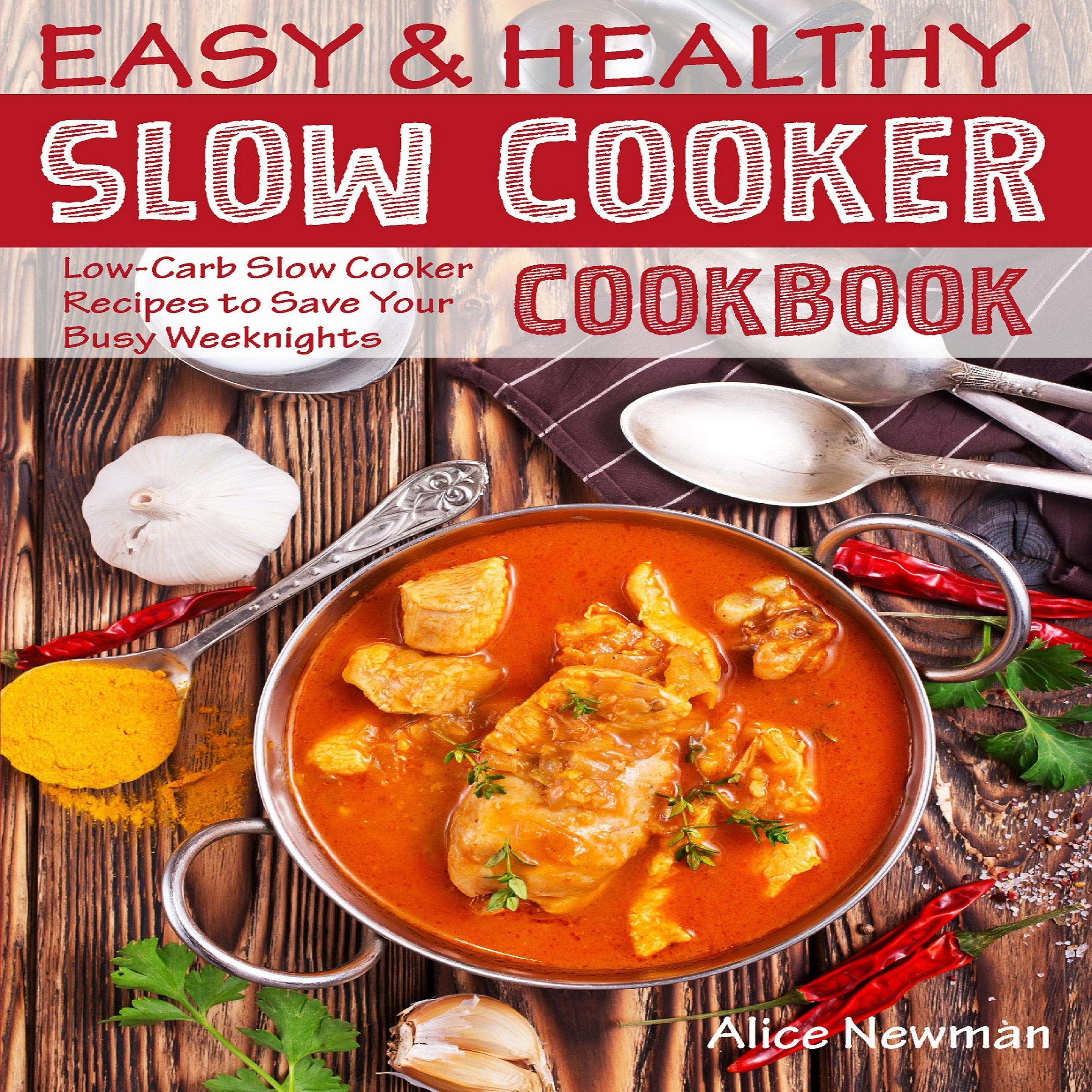 Easy and Healthy Slow Cooker Cookbook: 100+ Low-Carb Crockpot Recipes for Weight Loss & Meal Prep | Perfect for Busy Weeknights, Keto Diet & Family Dinners