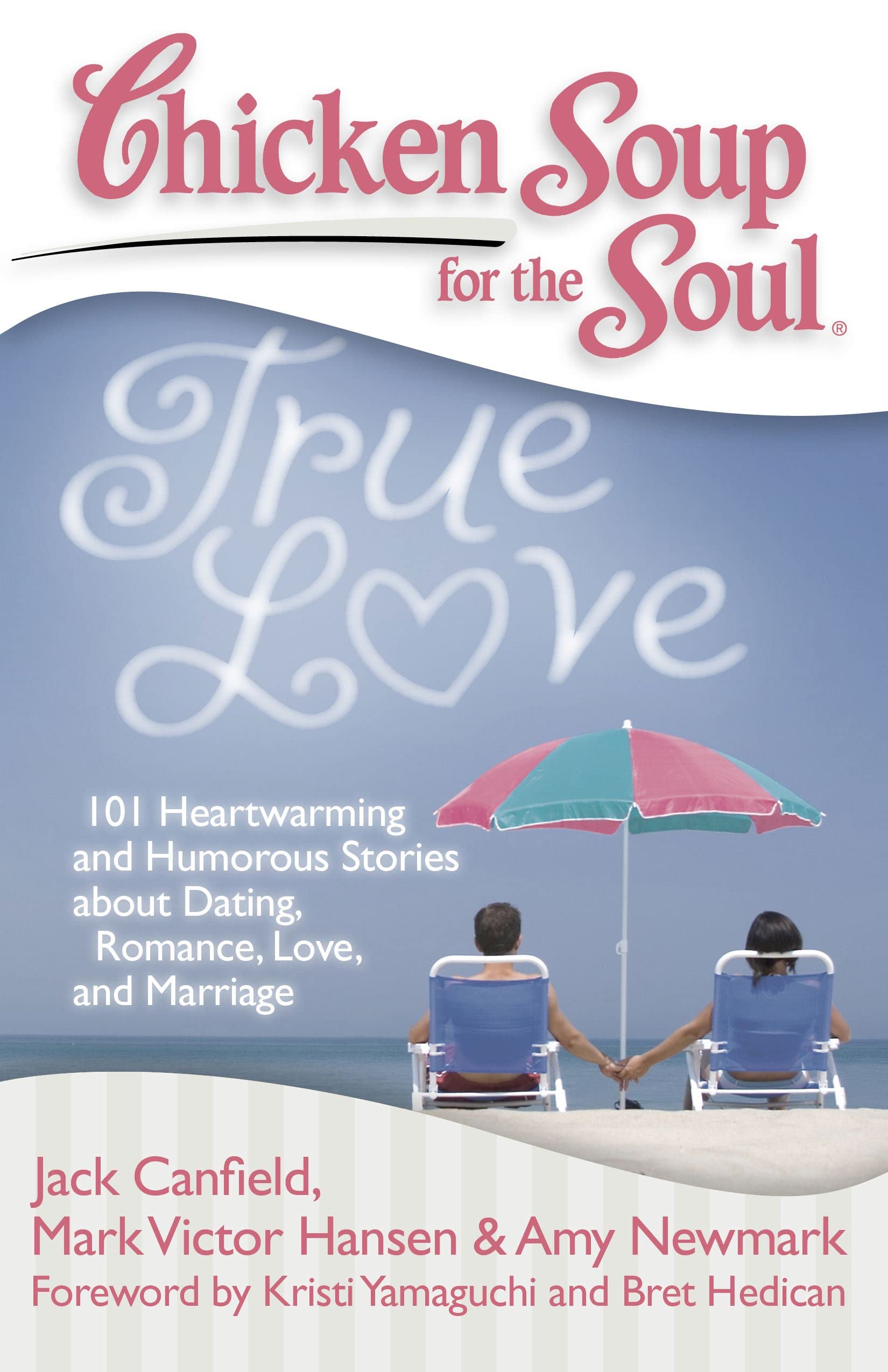 Chicken Soup for the Soul: True Love - 101 Heartwarming & Humorous Stories About Dating, Romance & Marriage | Inspirational Relationship Book for Couples, Date Night Reading, Wedding Gift Idea