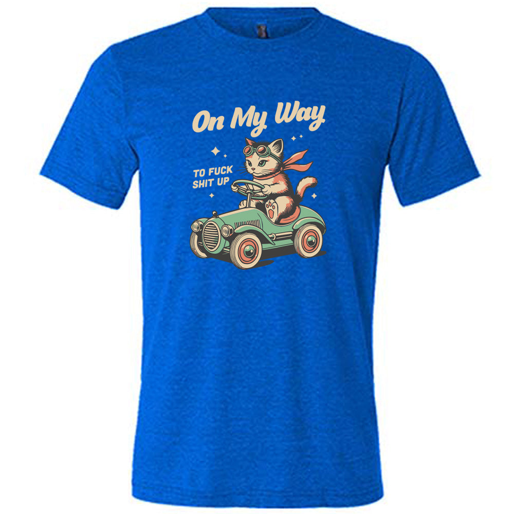 Unisex 'On My Way To Fuck Shit Up' Graphic T-Shirt | Bold Statement Tee for Streetwear & Protest Outfits