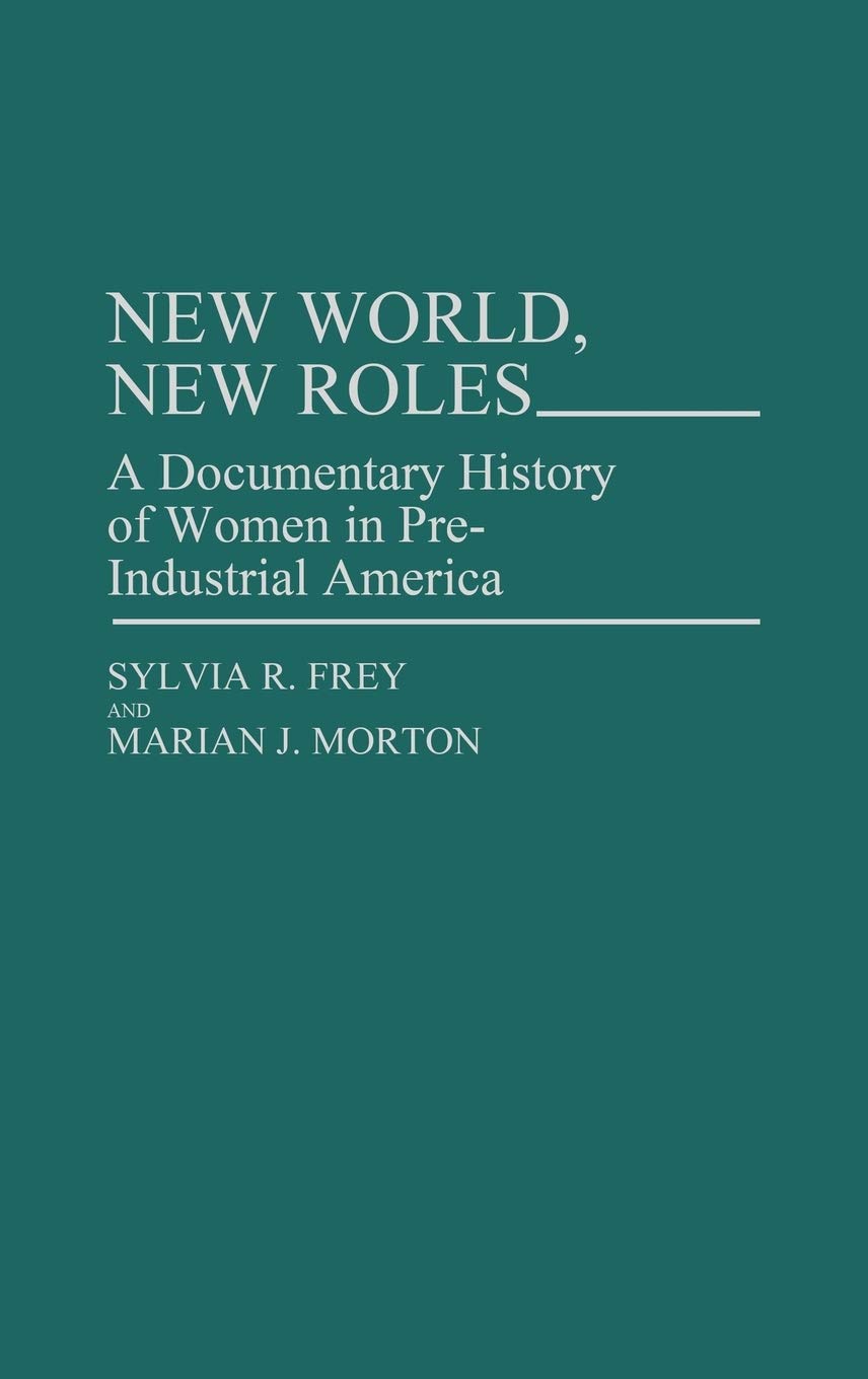 New World, New Roles: Women in Pre-Industrial America - Historical Documentary Book | Contributions in Women's Studies | Perfect for History Classes & Feminist Research