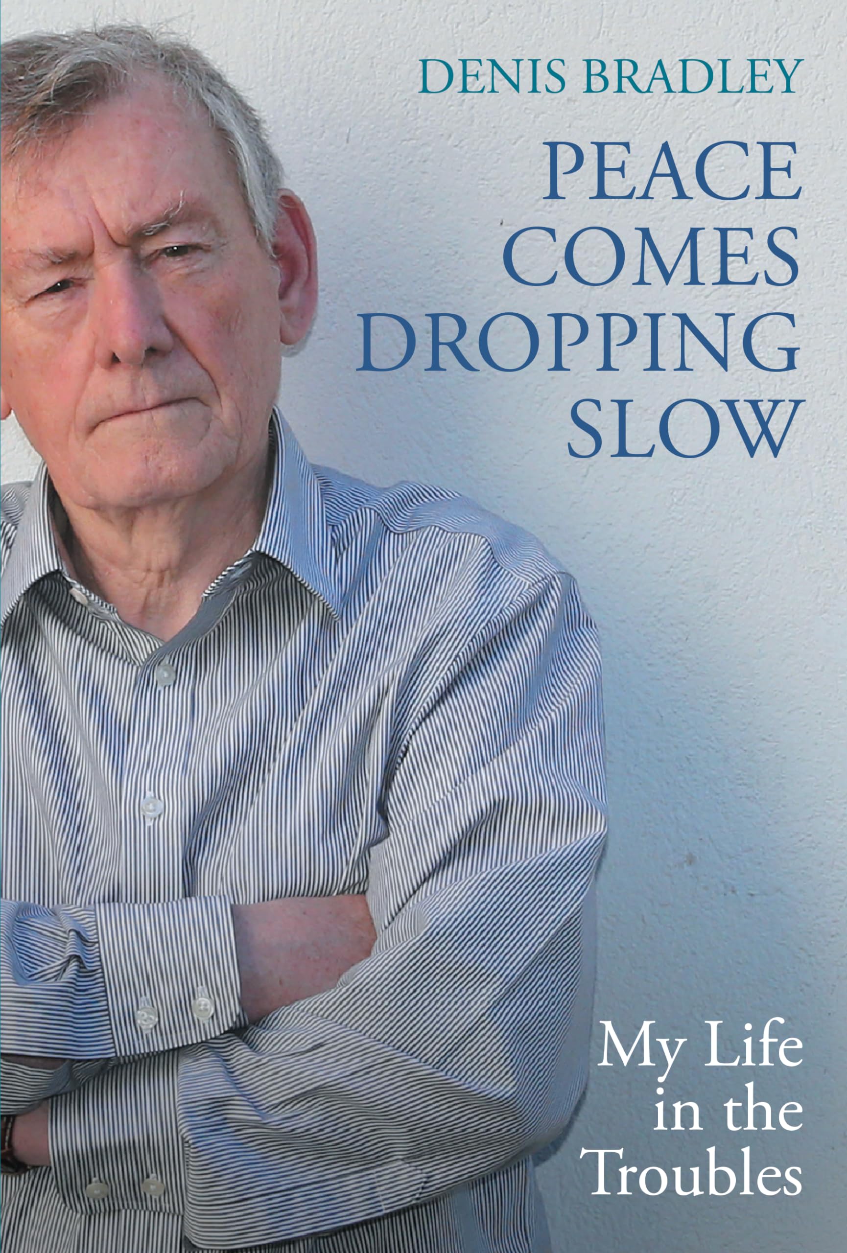 Peace Comes Dropping Slow: My Life in the Troubles - Memoir of Northern Ireland Conflict | Inspiring True Story for History Buffs & Peace Studies