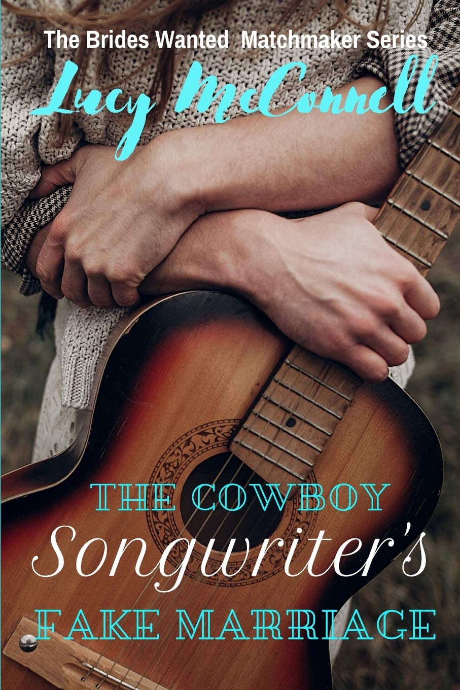 The Cowboy Songwriter's Fake Marriage - Western Romance Novel (Brides Wanted Matchmaker Series) | Perfect for Fans of Clean Christian Romance & Small Town Love Stories