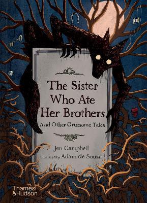 Jen Campbell: The Sister Who Ate Her Brothers and Other Gruesome Tales - Illustrated Gothic Horror Storybook by Adam de Souza | Perfect for Halloween Reading, Dark Fantasy Lovers & Creepy Bedtime Stories