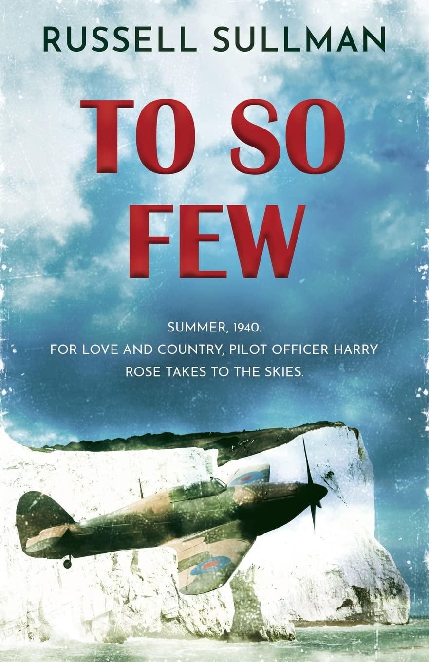 To So Few: A Novel of the Battle of Britain (Harry Rose Novel) - Historical Fiction WWII Book for Aviation & Military History Enthusiasts | Perfect for Book Clubs & War Story Lovers
