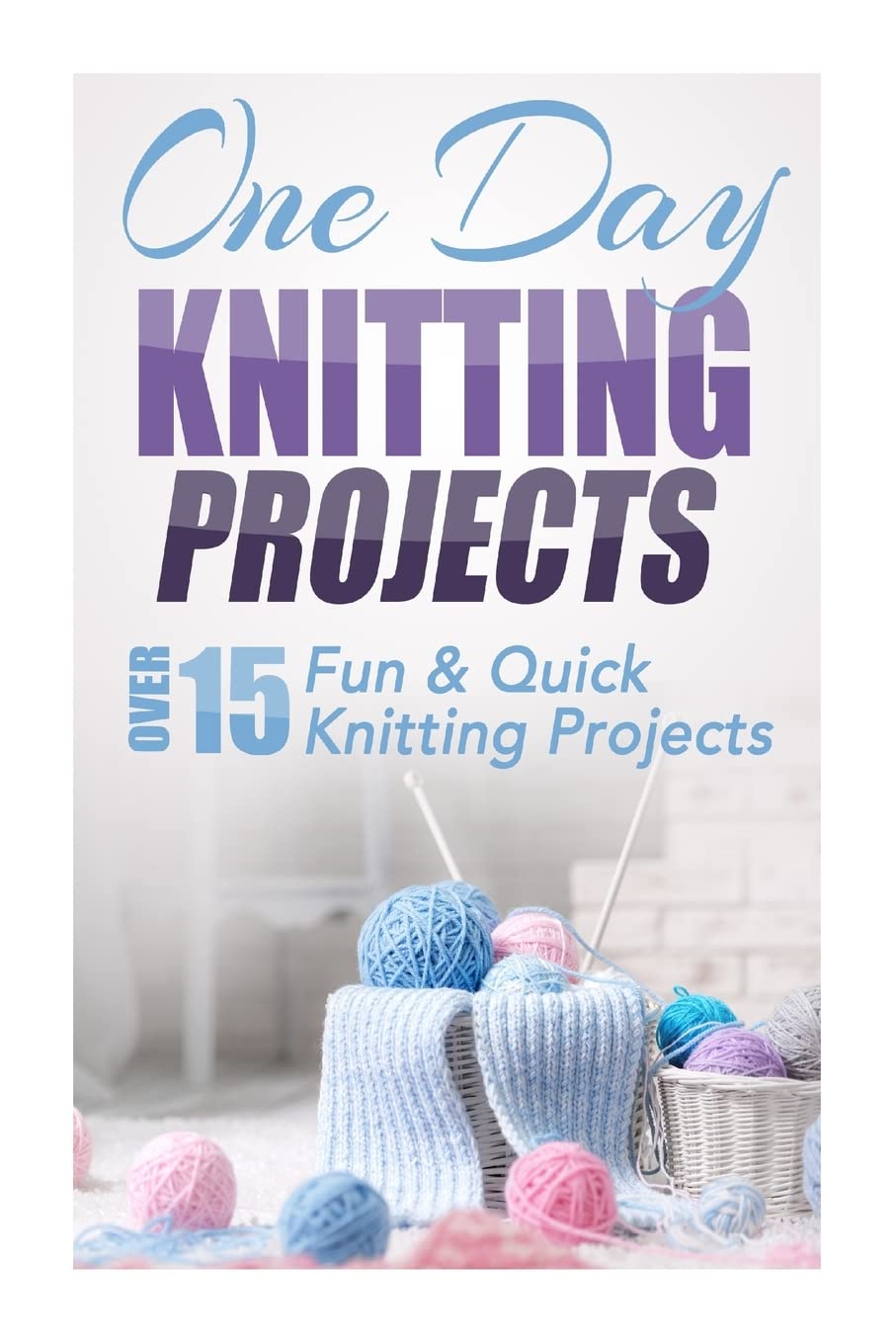 15+ Fun & Quick One Day Knitting Projects for Beginners - Easy DIY Knitting Patterns for Scarves, Hats & Home Decor | Perfect for Gifts, Relaxation & Craft Lovers