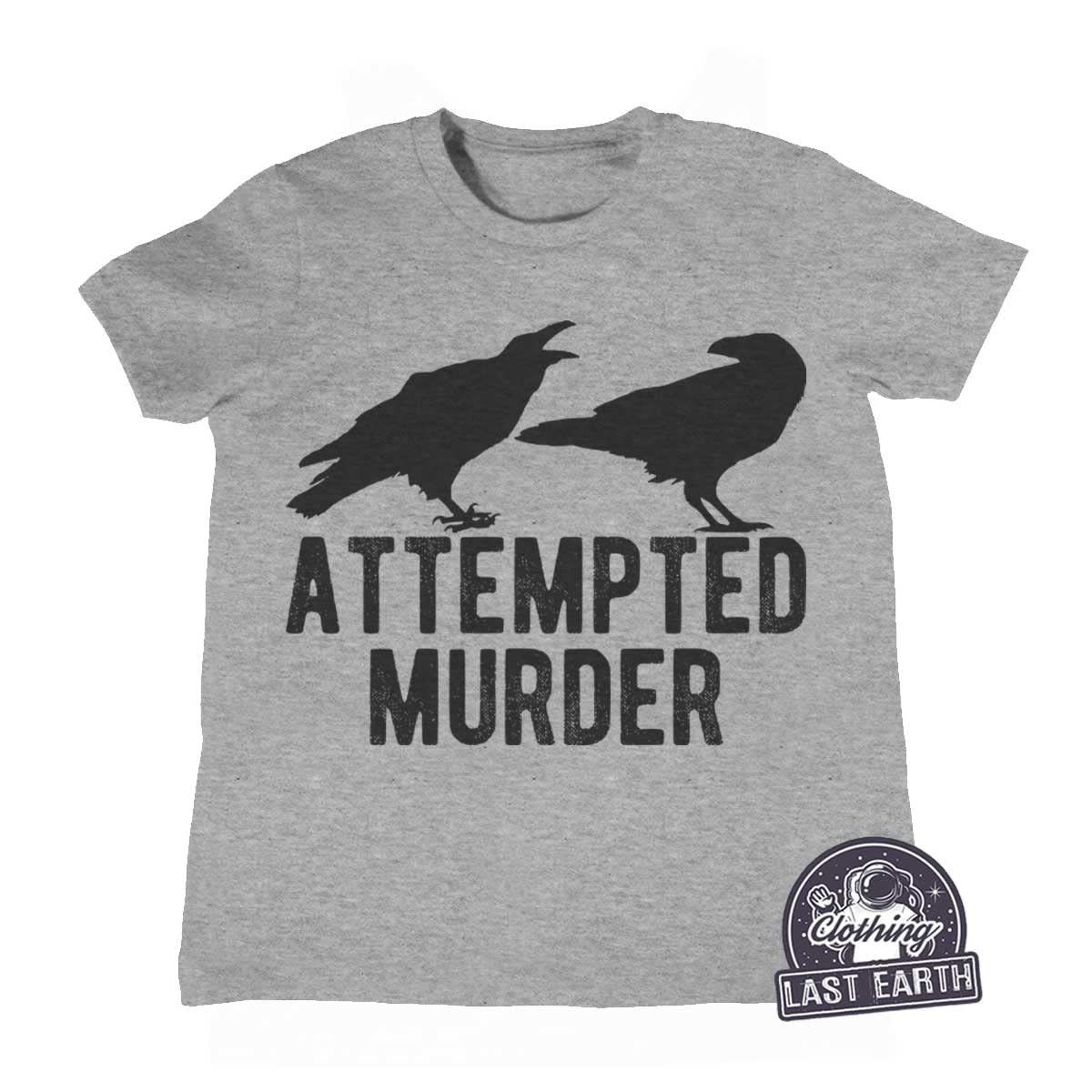 Attempted Murder & Black Crow Graphic Tee - Funny Raven Shirt for Men, Women & Kids - Humorous Novelty Hoodie & Sweater Gift for Halloween, Goth & Comedy Fans
