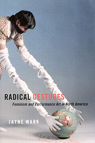 Radical Gestures: Feminism and Performance Art in North America - Explore Feminist Art History & Contemporary Performance for Artists & Scholars