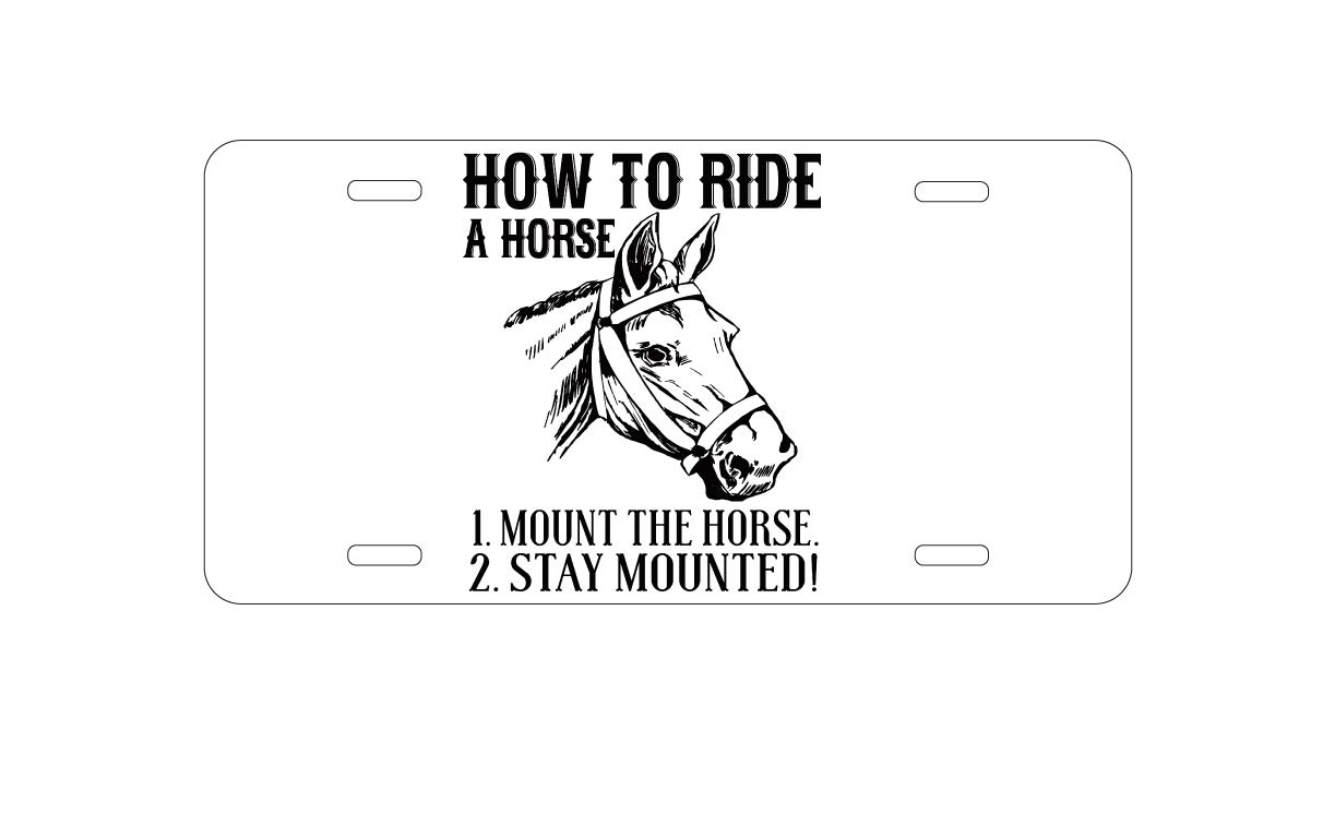 Custom Aluminum Vanity License Plate for Car Front - 'How to Ride a Horse Stay Mounted' Funny Novelty Plate - Perfect for Equestrian Lovers & Western-Themed Vehicles