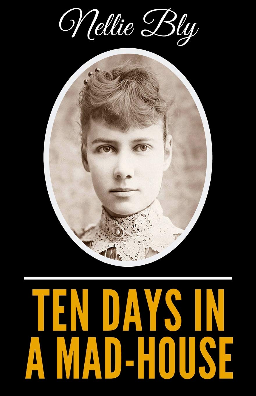 Ten Days In A Mad-House - Illustrated Edition | Classic American Memoir & Mental Health History | Perfect for Book Clubs & History Enthusiasts