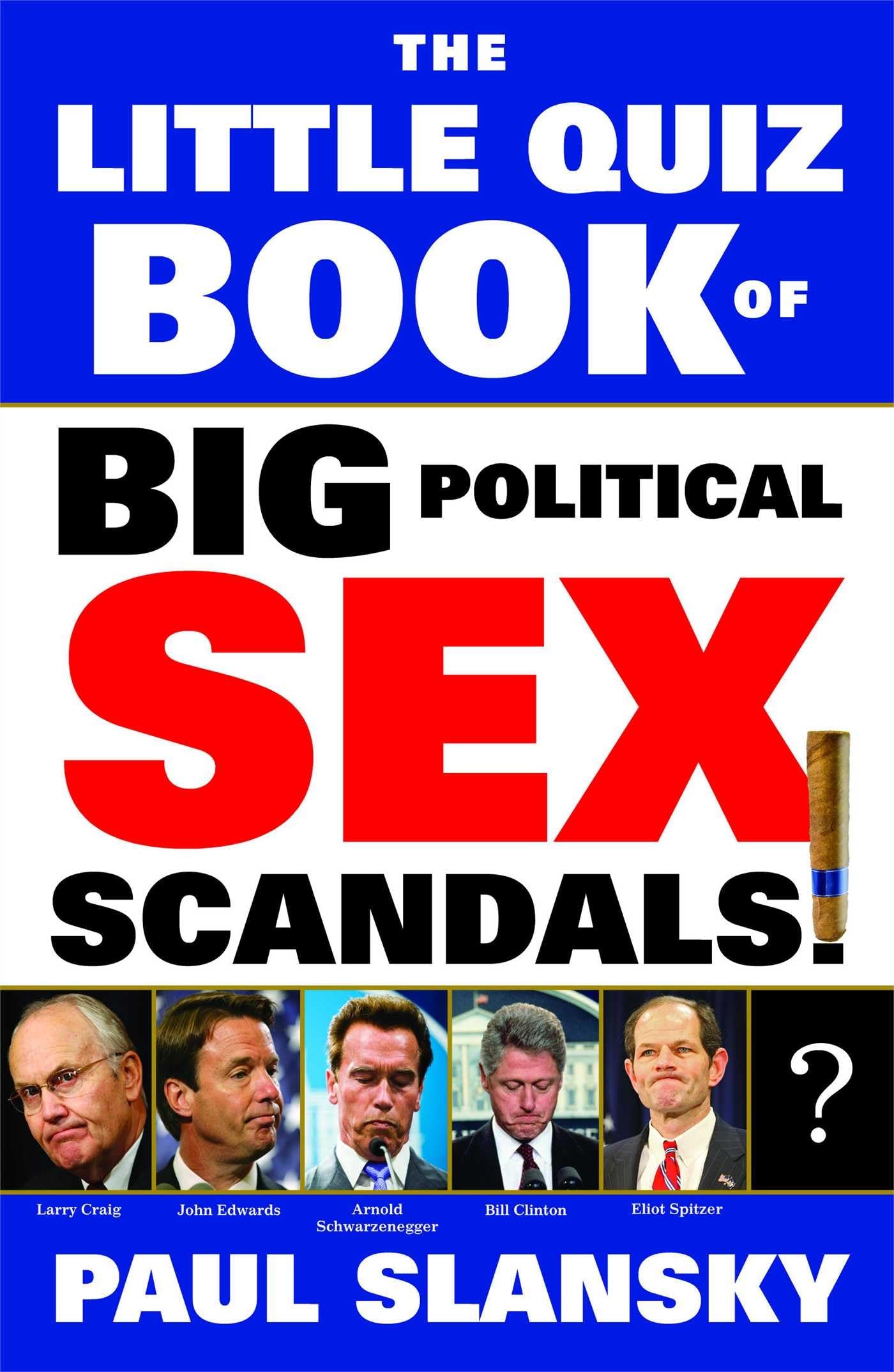 The Little Quiz Book of Big Political Sex Scandals - Fun Trivia & Political History for Parties, Game Nights & Political Enthusiasts