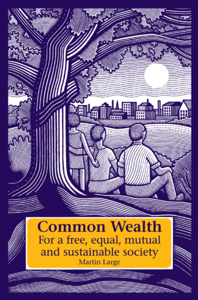 Common Wealth: Building a Free, Equal, Mutual and Sustainable Society | Books on Social Economics & Political Philosophy | Perfect for Activists, Students & Policy Makers