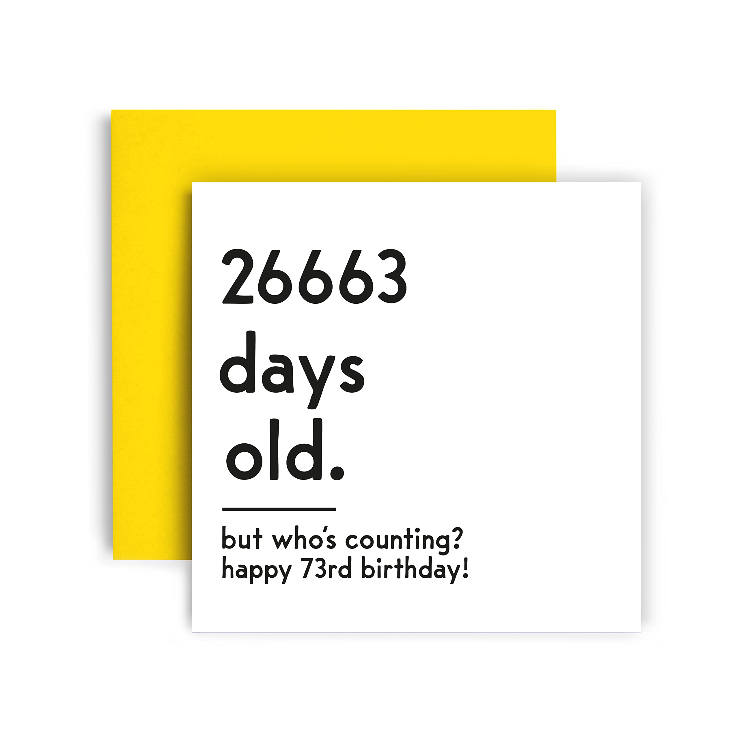 Funny 73rd Birthday Card for Women & Men - Unique Happy Birthday Greeting Card with Yellow Envelope (148mm x 148mm) - Perfect for Milestone Celebrations, Gag Gifts & Humorous Surprises
