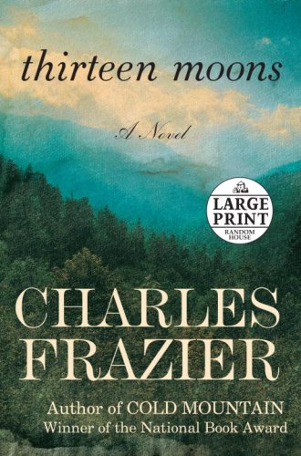 Thirteen Moons: A Historical Fiction Novel by Charles Frazier - Random House Large Print Edition | Perfect for Book Clubs & Relaxing Reading