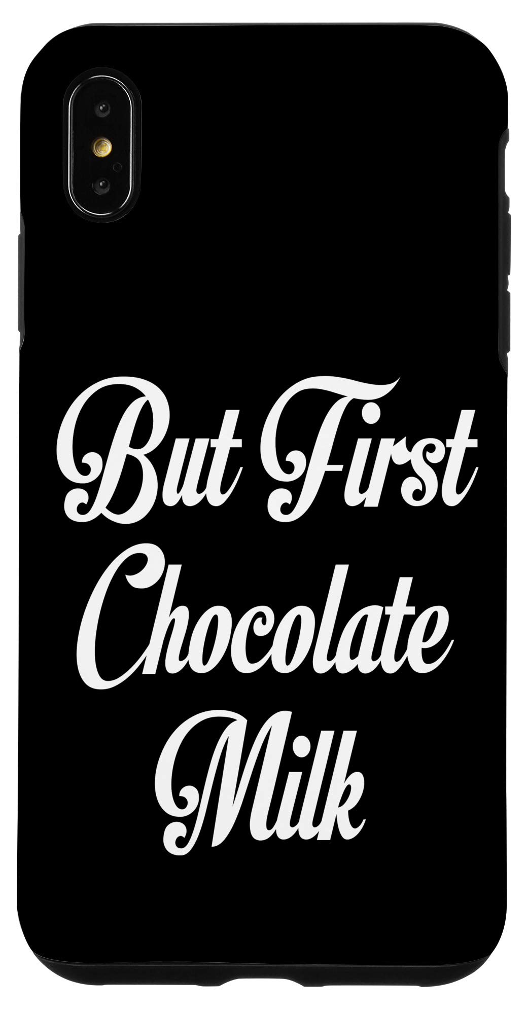 iPhone XS Max Case - 'But First Chocolate Milk' Funny Quote Design - Durable Protective Cover for iPhone XS Max - Perfect for Chocolate Lovers & Coffee Shop Outings