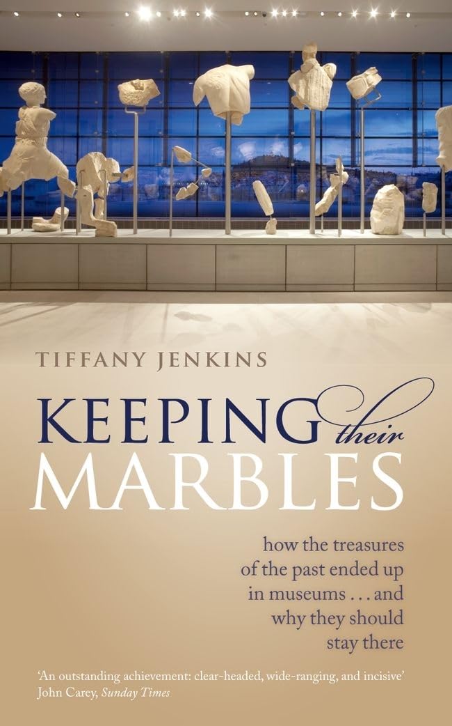 Keeping Their Marbles: How Ancient Treasures Ended Up in Museums and Why They Belong There - Perfect for History Buffs and Museum Studies