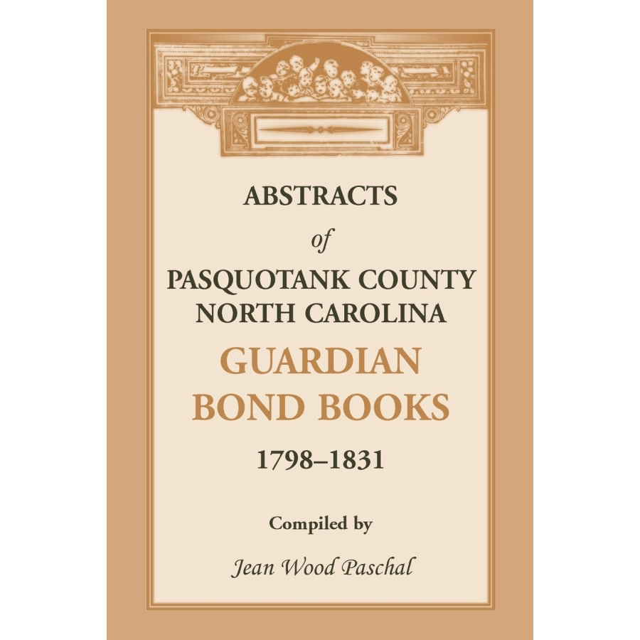 Abstracts of Pasquotank County North Carolina Guardian Bond Books 1798-1831 - Genealogy Research & Historical Records for Ancestry Studies