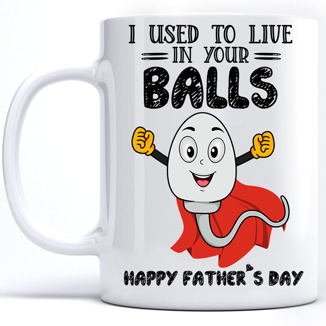 Funny Fathers Day Coffee Mug - 'I Used To Live In Your Balls' Novelty Ceramic Tea Cup for Dad, 11oz & 15oz White Gift Mug - Perfect for Father's Day 2022 Gifts, Office Humor & Coffee Lovers