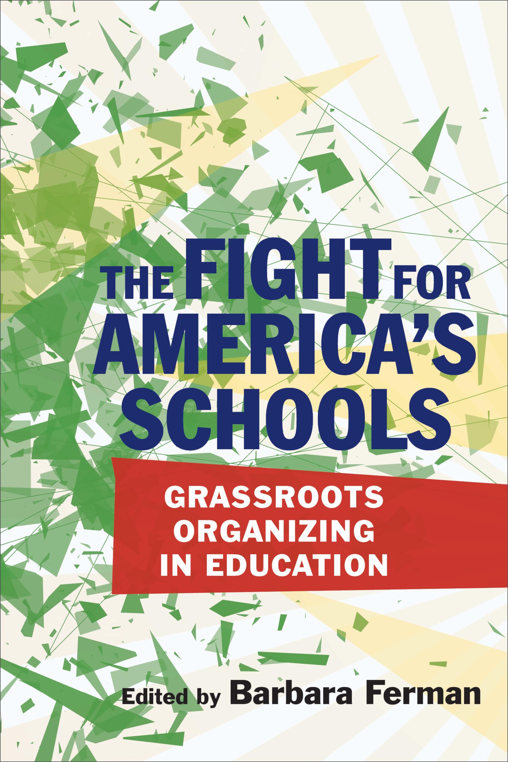 The Fight for America’s Schools: Grassroots Organizing in Education - Education Politics & Policy Book for Teachers, Activists & Reformers | School Improvement & Community Engagement Strategies