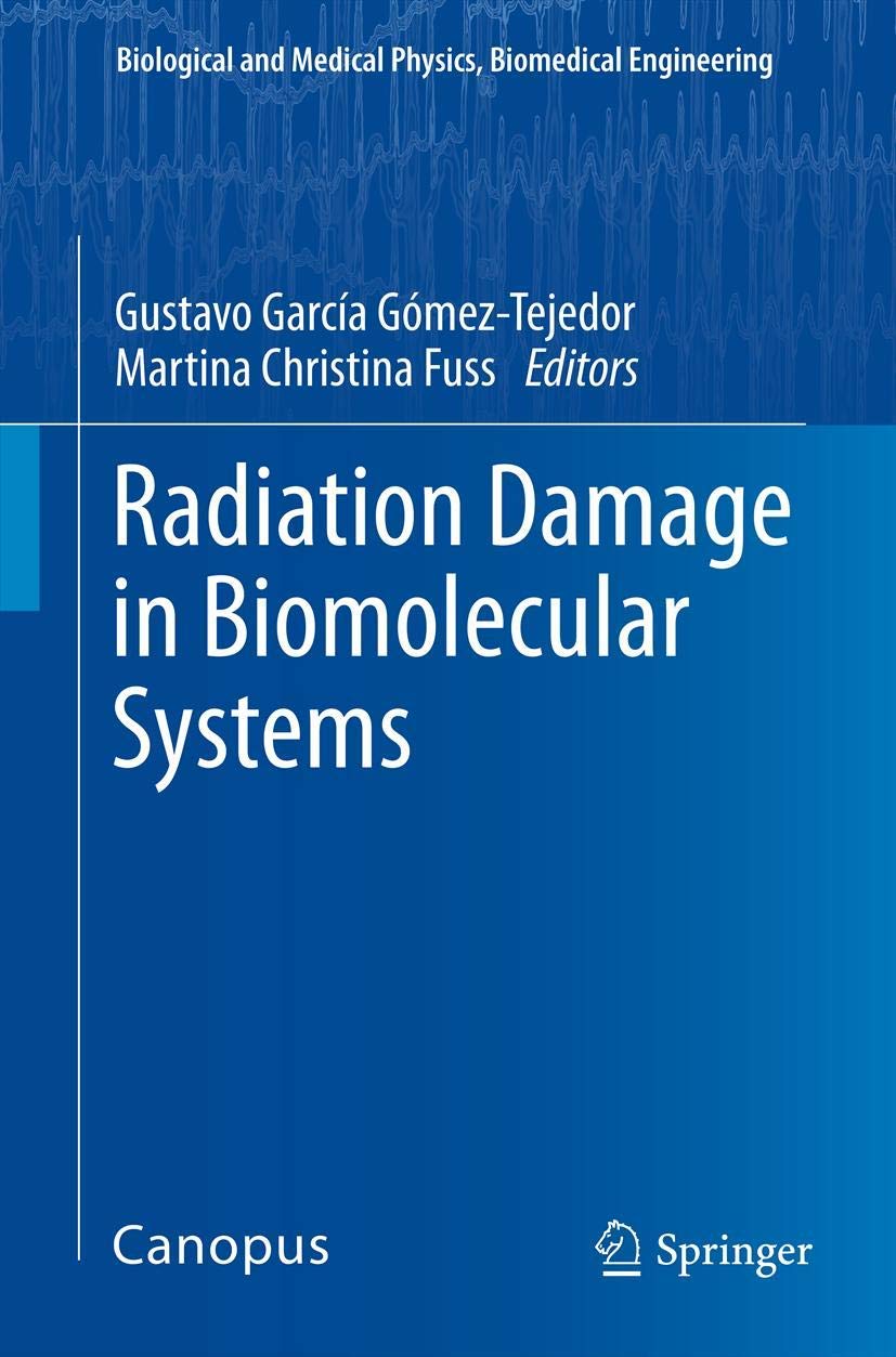 Radiation Damage in Biomolecular Systems - Biological & Medical Physics Book | Biomedical Engineering Textbook | For Researchers & Students in Radiation Biology