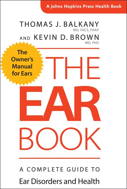 The Ear Book: A Complete Guide to Ear Disorders and Health | Johns Hopkins Press Health Book | For Hearing Care, Ear Infection Treatment & Hearing Loss Prevention