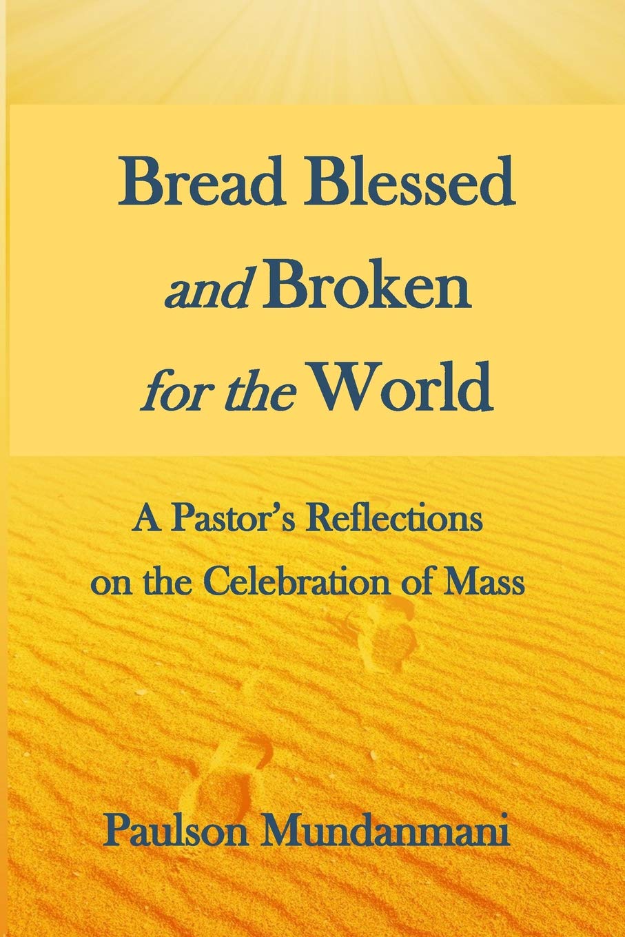 Bread Blessed and Broken for the World: A Pastor's Reflections on Mass Celebration - Perfect for Catholic Devotion, Eucharistic Meditation & Spiritual Growth