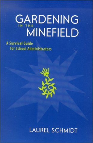 Gardening in the Minefield: A Survival Guide for School Administrators by Laurel Schmidt | School Leadership Book for Principals & Educators | Essential Resource for Classroom Management & Educational Challenges (2002)