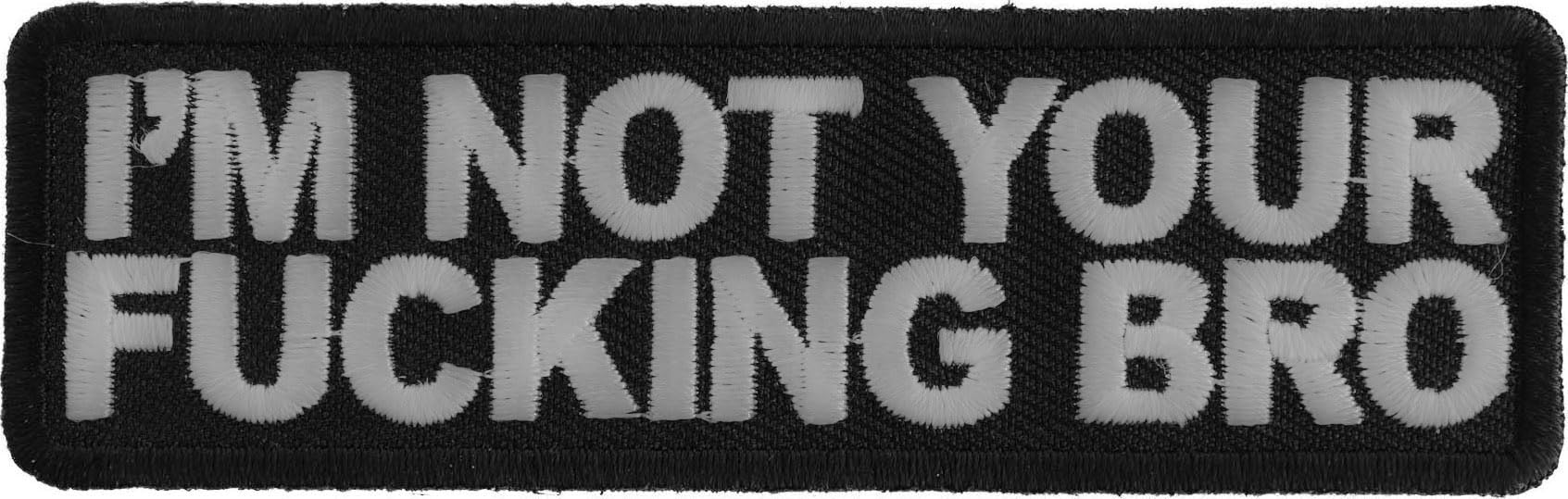 Funny 'I'm Not Your Fucking Bro' Iron-On Patch for Jackets, Hats & Bags - Sarcastic Embroidery Patch for Adults - Perfect for Denim, Backpacks & DIY Crafts