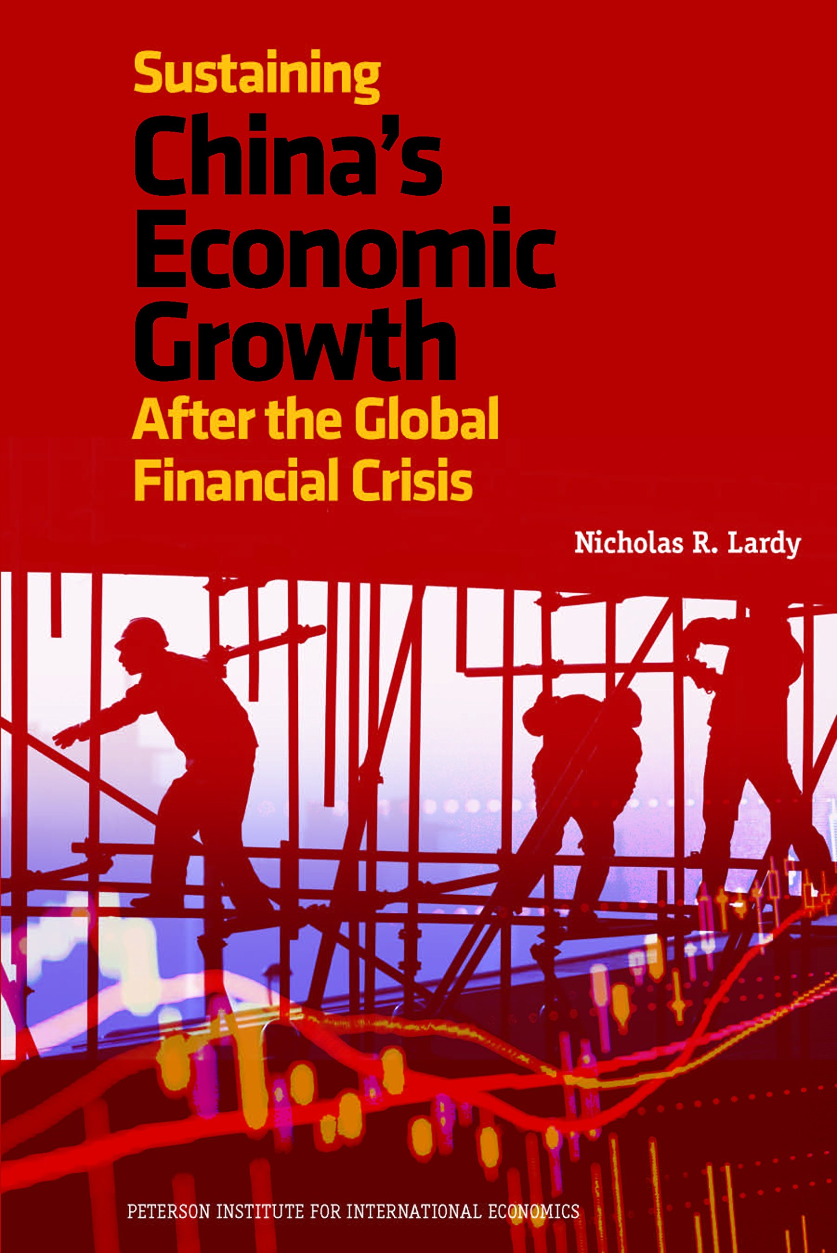 Sustaining China's Economic Growth After the Global Financial Crisis - Peterson Institute for International Economics Publication | Economic Policy Analysis & Research for Academics & Investors