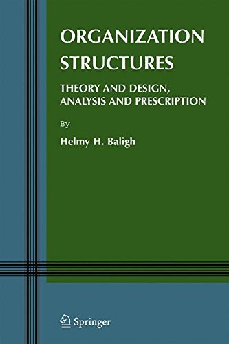 Organization Structures: Theory, Design, Analysis, and Prescription - Information and Organization Design Series by Helmy H. Baligh - Essential Guide for Business Management and Academic Research