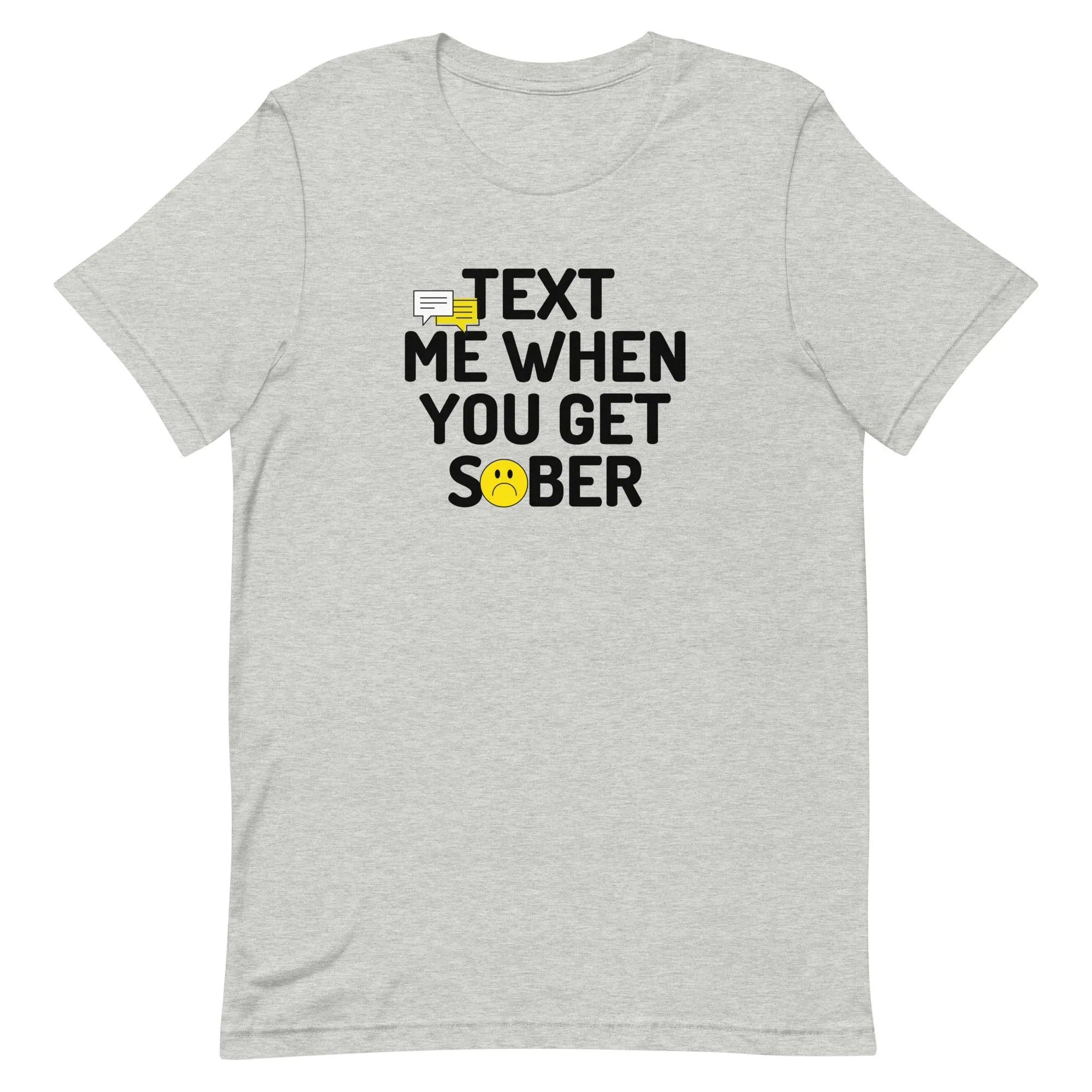 Text Me When You Get Sober Unisex T-Shirt | Funny Alcohol Recovery Gift for Men & Women | Perfect for AA Meetings, Sobriety Milestones & Support Groups