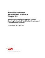 API MPMS Chapter 8.5: Manual Piston Cylinder Sampling Standard for Volatile Crude Oils, Condensates & Petroleum Products (1st Ed) - Oil Field Testing & Laboratory Analysis