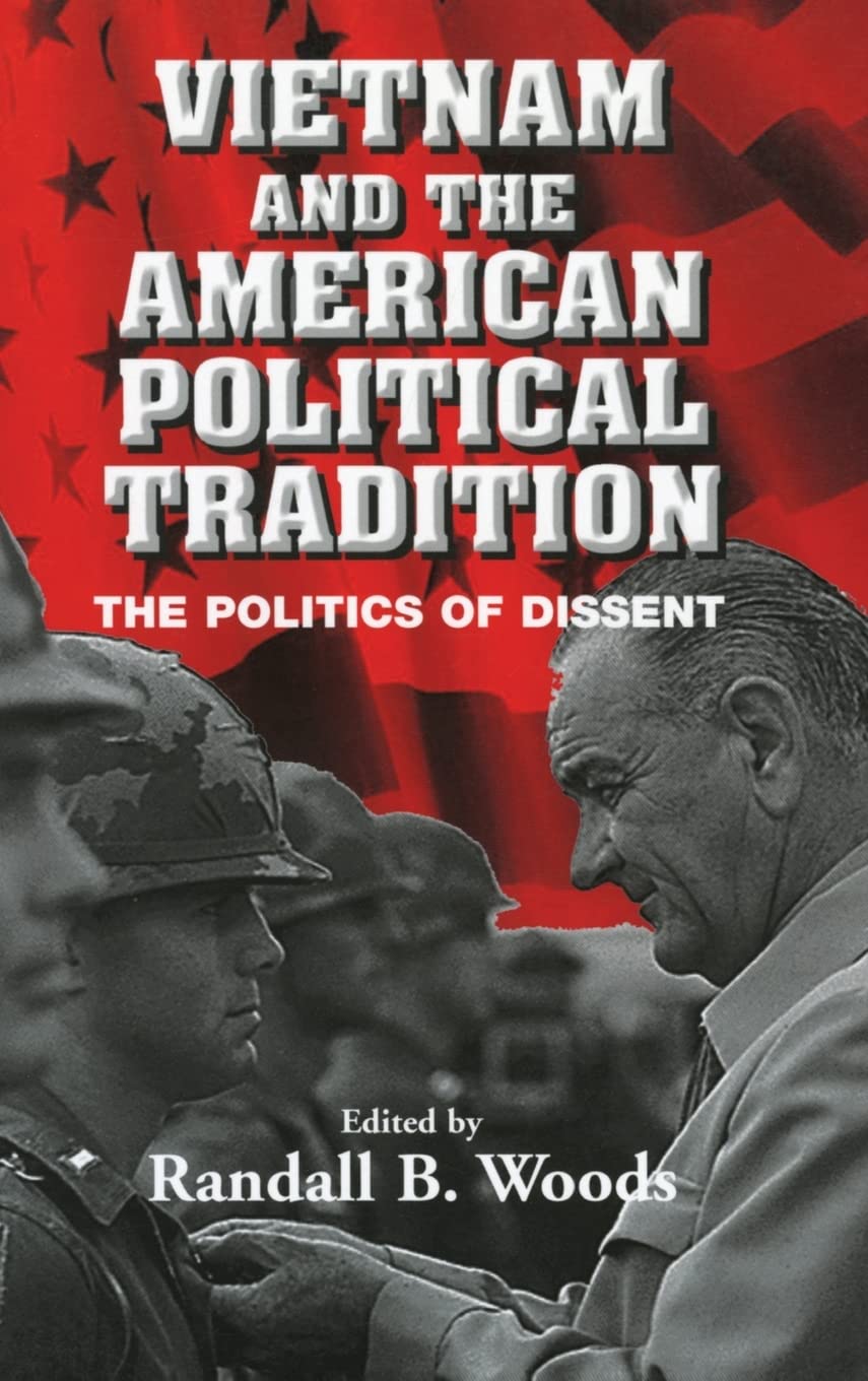Vietnam and the American Political Tradition: The Politics of Dissent - History Book on US-Vietnam Relations & Political Protest Movements | Perfect for Students, Historians, and Political Science Enthusiasts