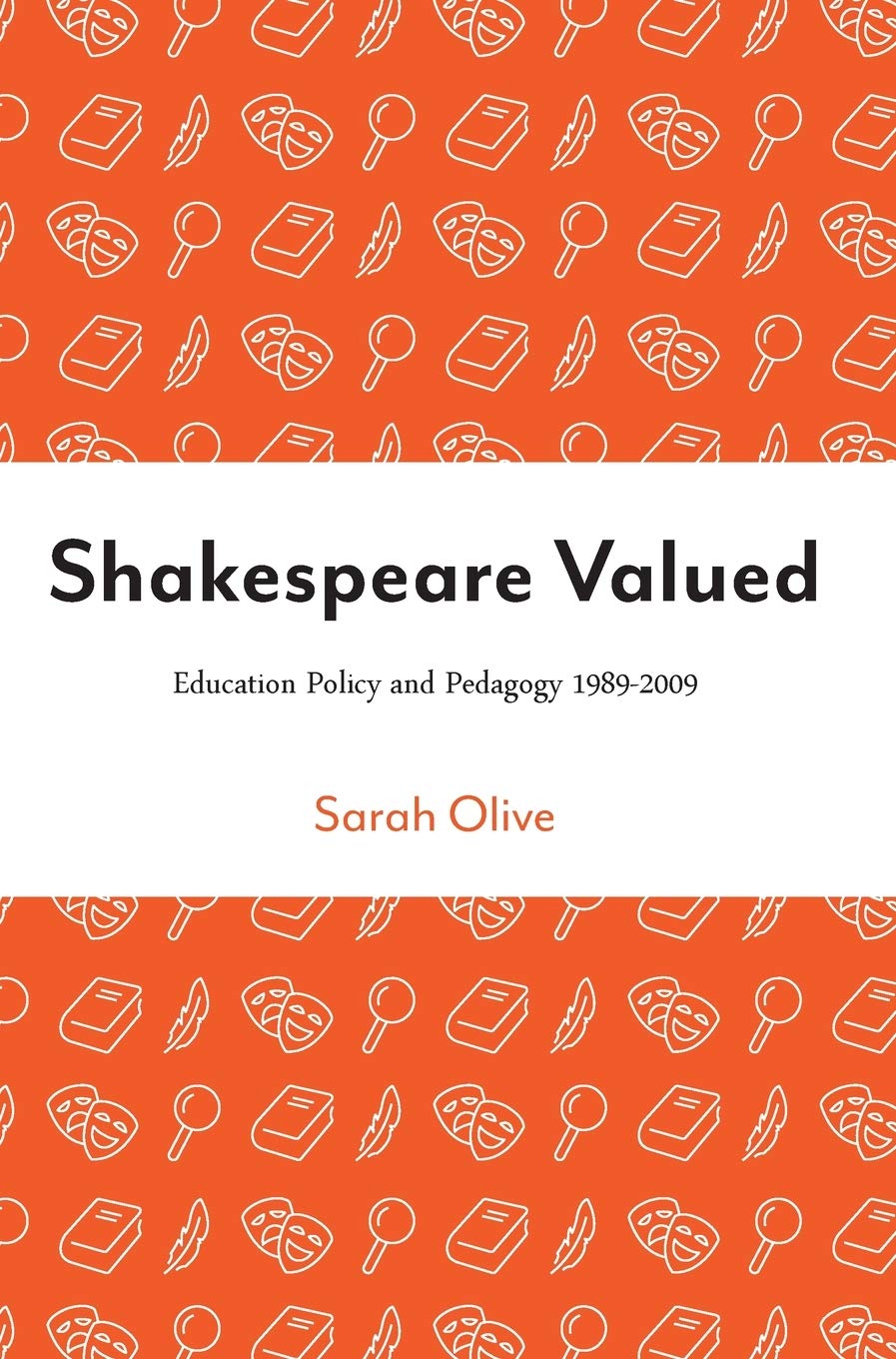 Shakespeare Valued: Education Policy and Pedagogy 1989-2009 | Theatre in Education Book by Intellect Books | Perfect for Drama Teachers & Literature Students
