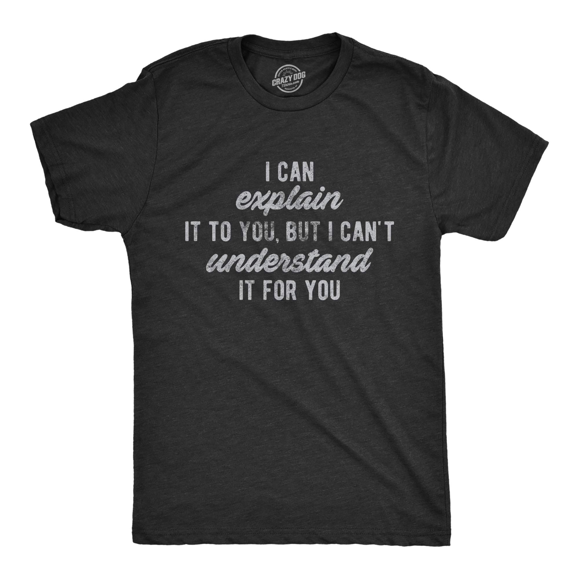 Funny Sarcastic T-Shirt for Men - 'I Can Explain It to You But I Can't Understand It for You' Tee | Trendy Graphic Novelty Top for Casual Wear, Gifts & Humorous Occasions
