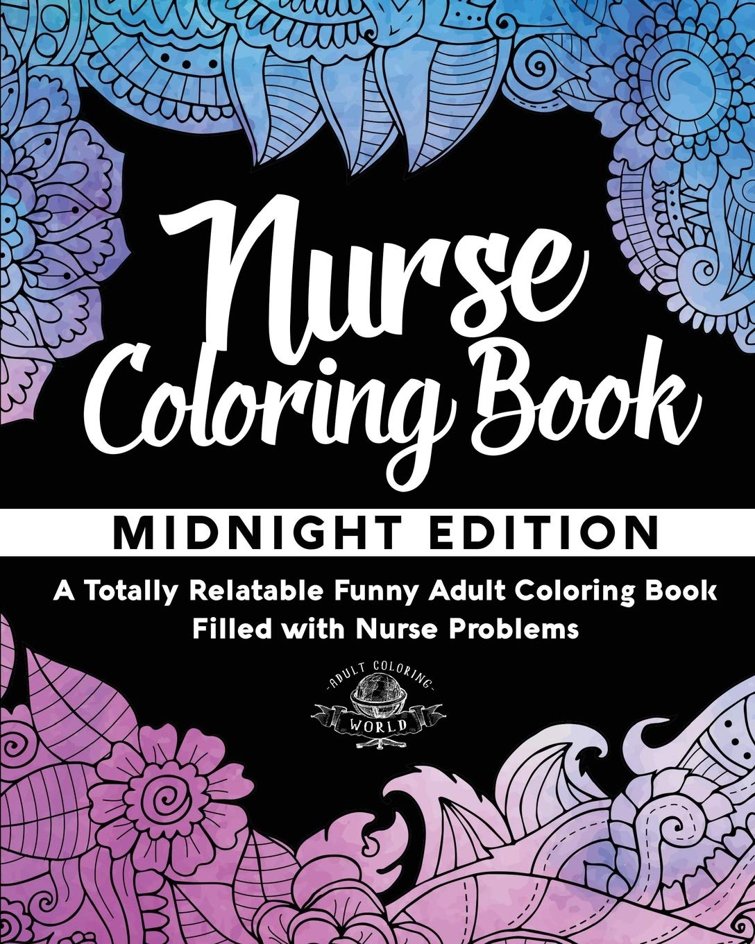 Funny Nurse Coloring Book for Adults - Relatable Nursing Problems & Stress Relief Gift Idea - Perfect for Nurses, Medical Students & Healthcare Workers