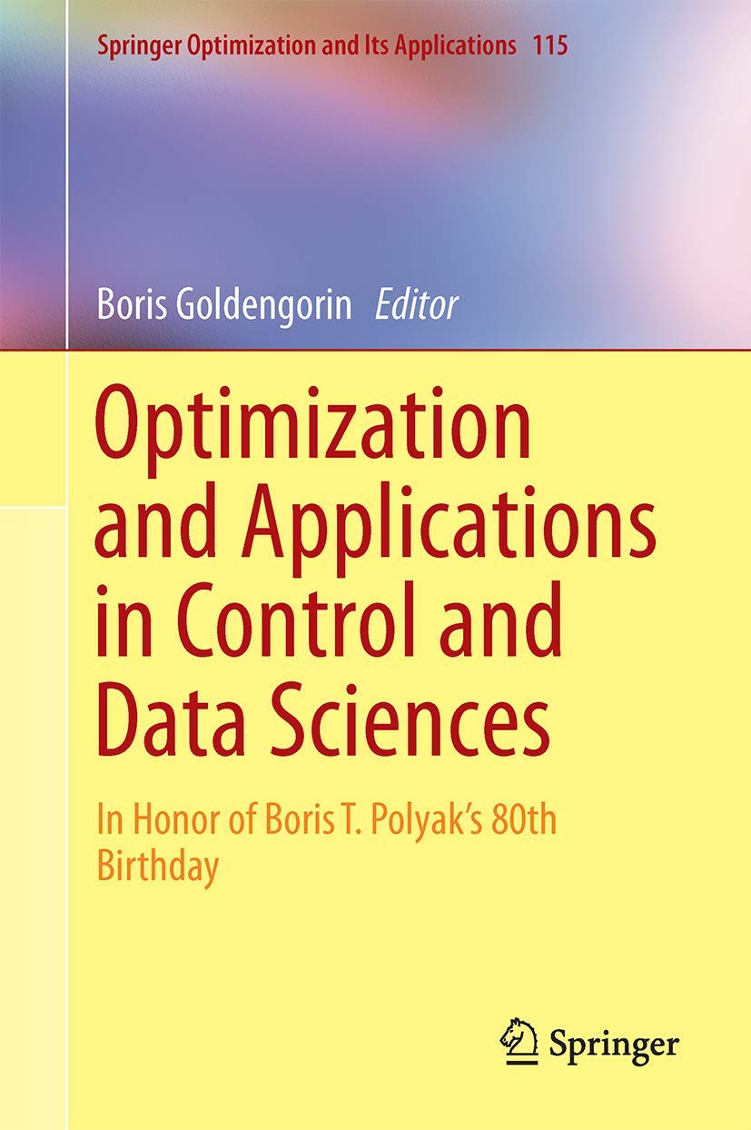 Optimization and Its Applications in Control and Data Sciences - Honoring Boris T. Polyak's 80th Birthday | Springer Optimization Series Vol.115 | For Researchers, Engineers, and Data Scientists in Mathematical Optimization Fields