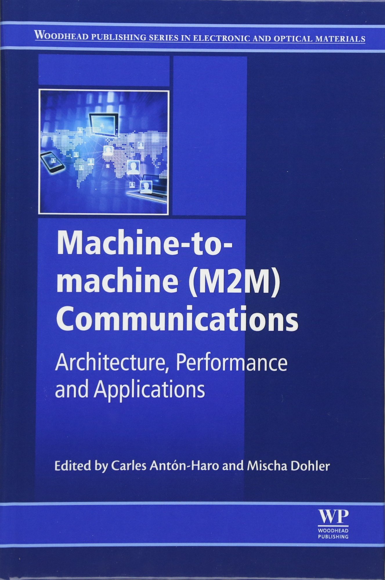M2M Communications: Architecture, Performance & Applications - Wireless IoT Technology for Smart Homes, Industrial Automation & Connected Devices | Woodhead Publishing Electronic & Optical Materials Series