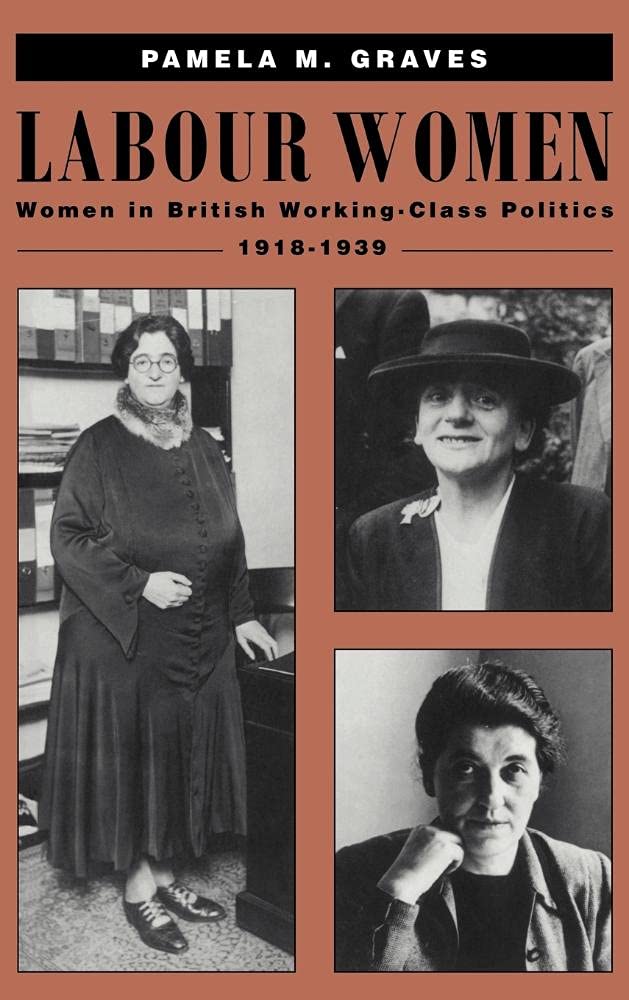 Labour Women: Women in British Working Class Politics 1918-1939 | Historical Study of Female Political Participation | Perfect for Academic Research & Feminist History Studies