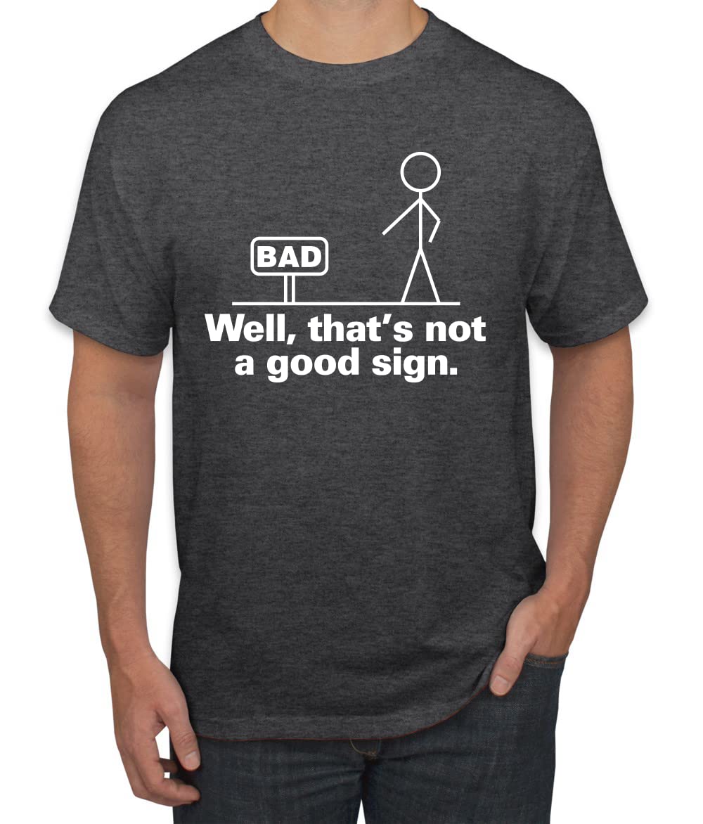 Funny Humor Men's Graphic T-Shirt - Bad Well That's Not a Good Sign - Casual Wear for Everyday Outfits & Gifts