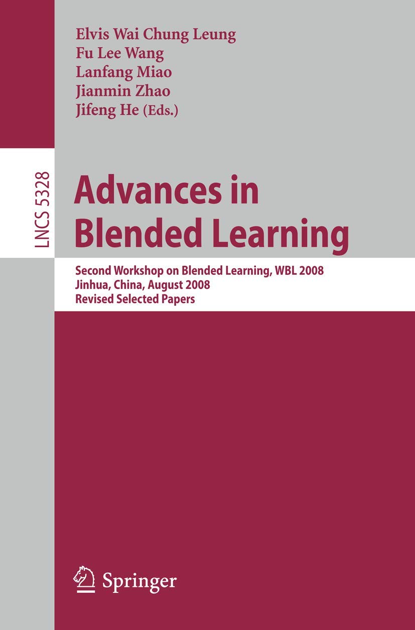 Advances in Blended Learning: WBL 2008 Workshop Proceedings - Revised Selected Papers (Lecture Notes in Computer Science 5328) | Academic Research, E-Learning Conferences, Educational Technology Development