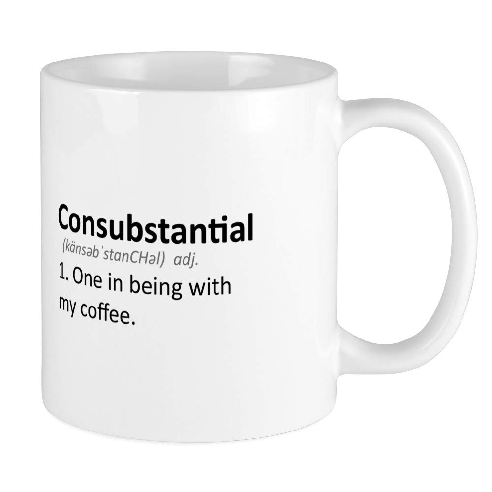 Consubstantial: One In Being With My Coffee - 11 oz Ceramic Coffee Mug & Tea Cup for Office, Home & Gifts | Funny Novelty Drinkware by CafePress