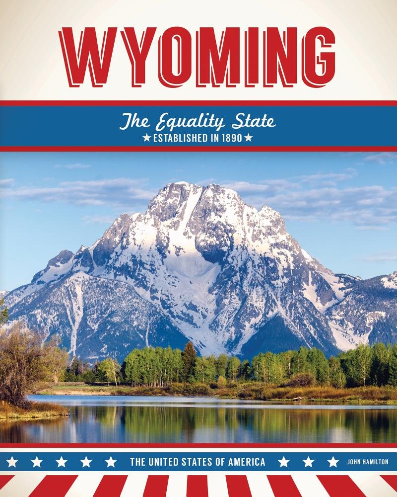 Wyoming: The Equality State - Discover the Beauty and History of Wyoming, USA | Perfect for Road Trips, National Parks & Outdoor Adventures