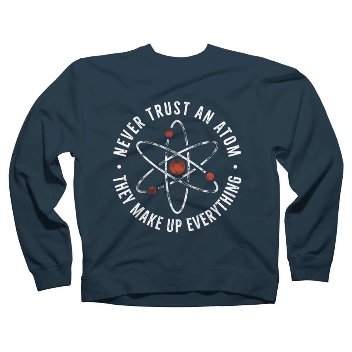 Funny Science Humor Sweatshirt - Never Trust an Atom They Make Up Everything - Unisex Pullover Hoodie by TaiHan | Perfect for Science Lovers, Teachers & Nerdy Gift Ideas