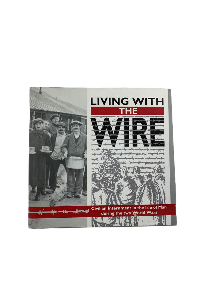 Living with the Wire: Civilian Internment in the Isle of Man During WWI & WWII - Historical Nonfiction Book for War History Enthusiasts & Students
