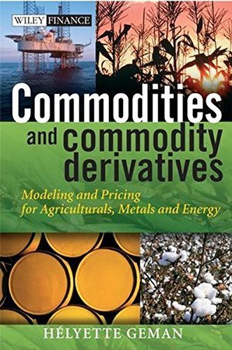 Commodities and Commodity Derivatives: Modeling and Pricing for Agricultural Products, Metals and Energy Markets - Essential Guide for Traders and Investors by Helyette Geman (2005) | Perfect for Commodity Trading, Risk Management and Financial Analysis