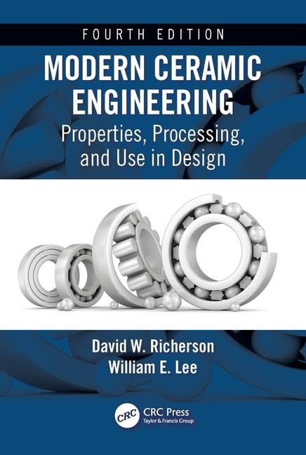 Modern Ceramic Engineering: Properties, Processing, and Applications in Design - 4th Edition | Essential Guide for Engineers, Designers & Material Scientists | Perfect for Research, Academic Studies & Industrial Applications